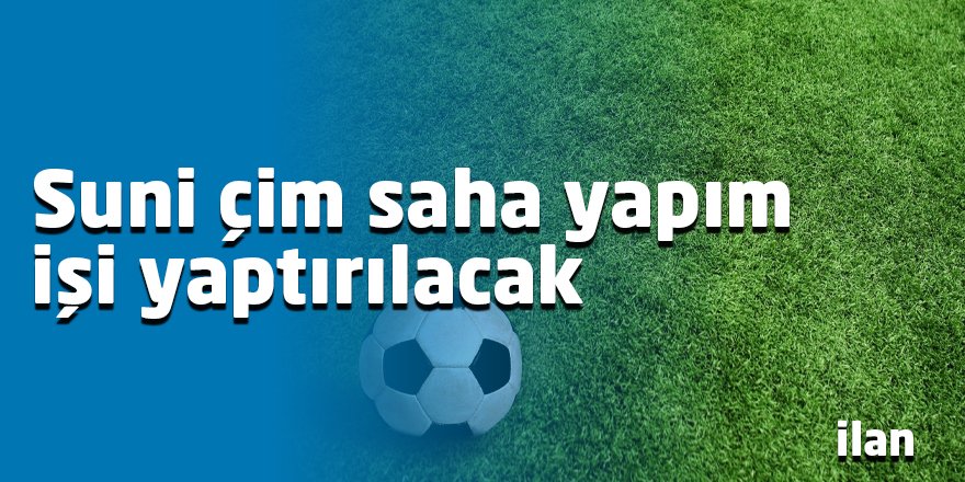 Suni çim saha yapım işi yaptırılacak