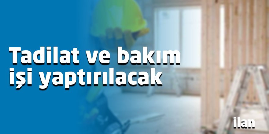 Tadilat ve bakım işi yaptırılacak