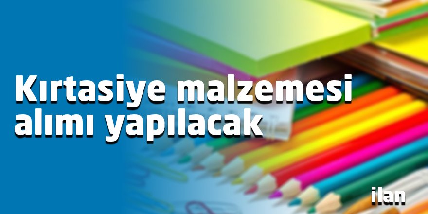 Kırtasiye malzemesi alımı yapılacak