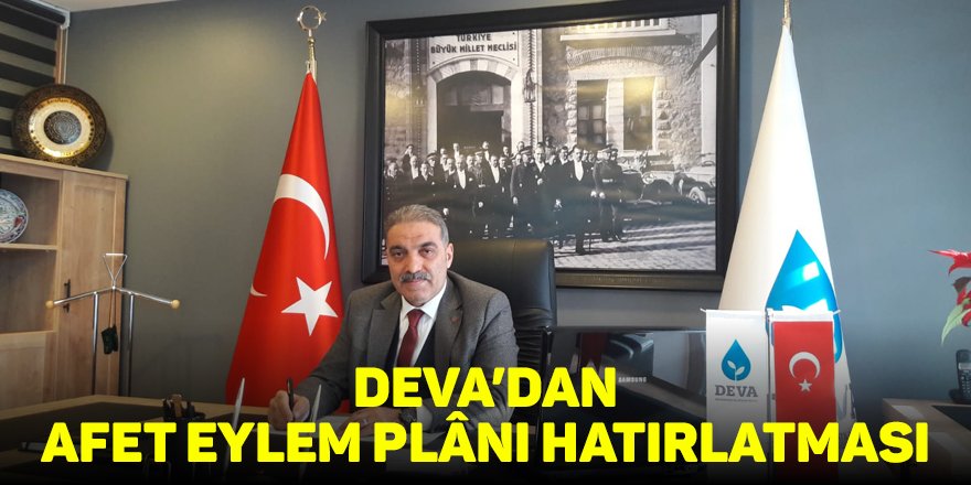 DEVA’dan Afet Eylem Plânı hatırlatması