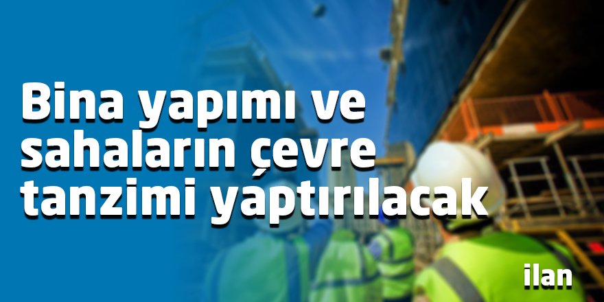 Bina yapımı ve sahaların çevre tanzimi yaptırılacak