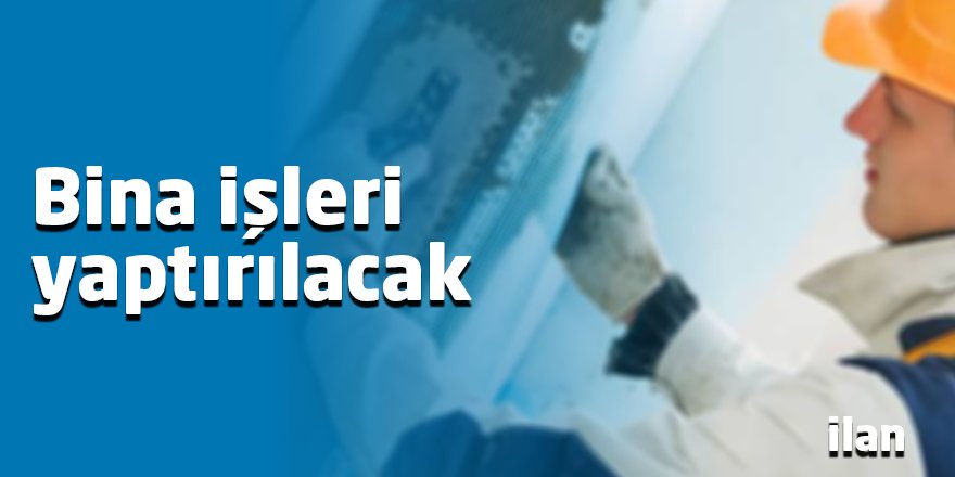 Bina işleri yaptırılacak
