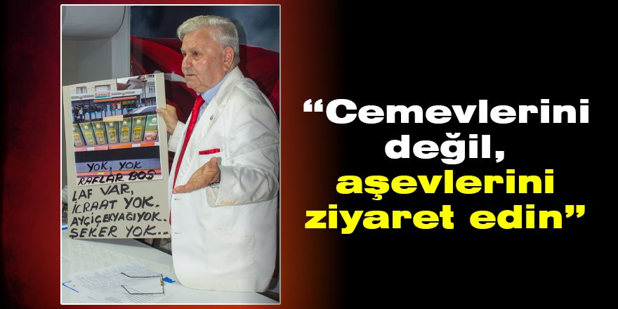 “Cemevlerini değil, aşevlerini ziyaret edin”