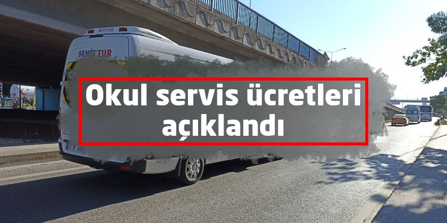 Okul servis ücretleri açıklandı