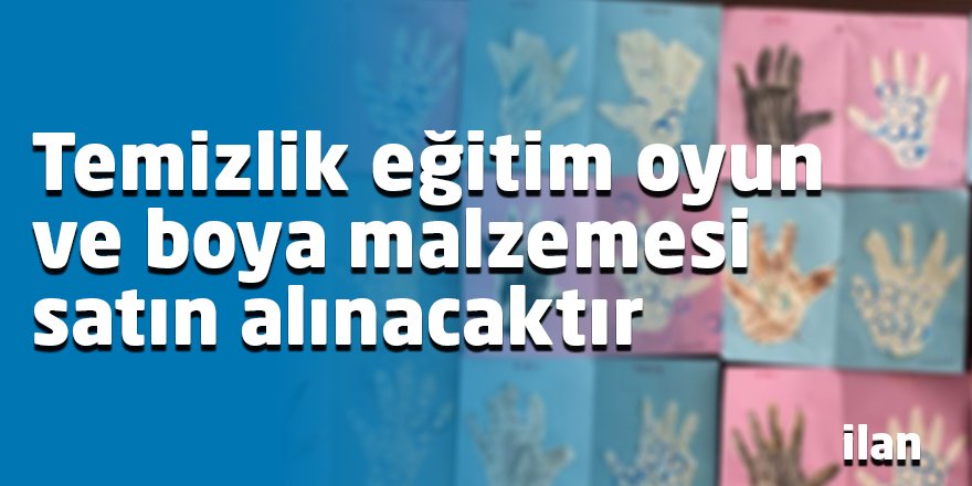 Temizlik eğitim oyun ve boya malzemesi satın alınacaktır