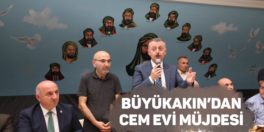 Büyükakın’dan Cem Evi müjdesi
