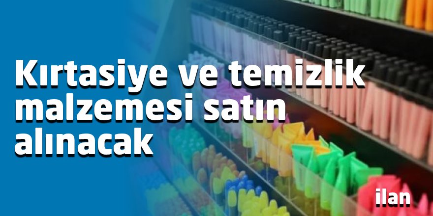 Kırtasiye ve temizlik malzemesi satın alınacak