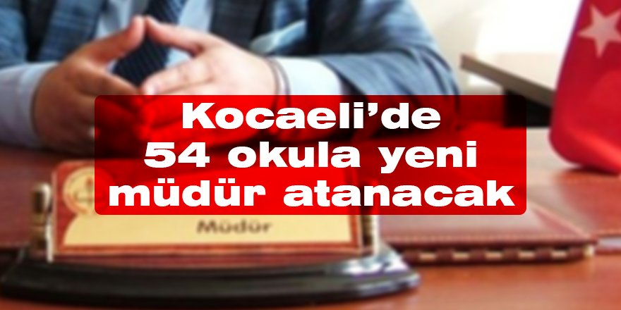 Kocaeli’de 54 okula yeni müdür atanacak