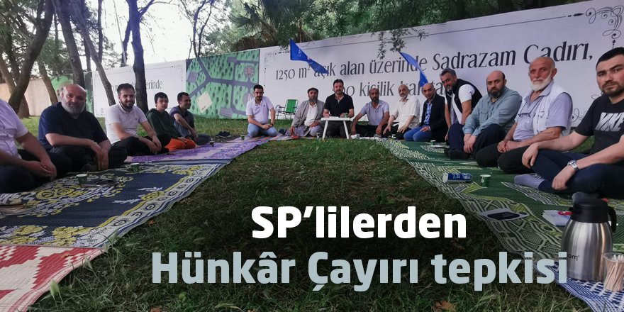 SP’lilerden Hünkâr Çayırı tepkisi