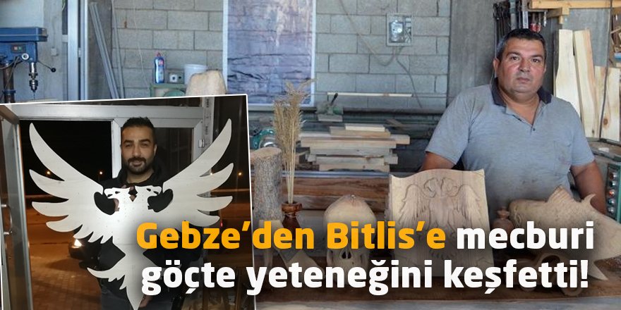 Gebze’den Bitlis’e mecburi göçte yeteneğini keşfetti!