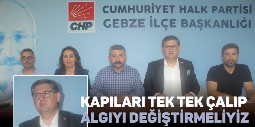 Kapıları tek tek çalıp  algıyı değiştirmeliyiz