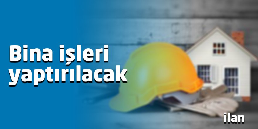 Bina işleri yaptırılacak