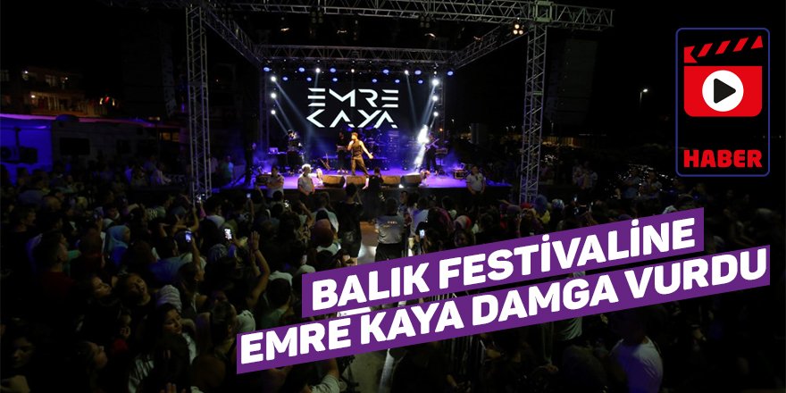 Balık festivaline Emre Kaya damga vurdu