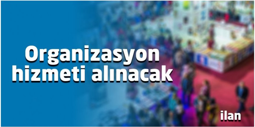 Organizasyon hizmeti alınacaktır