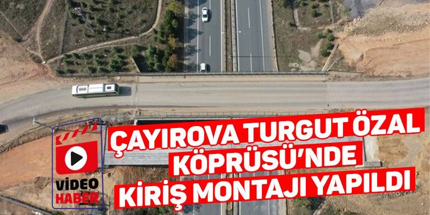 Çayırova Turgut Özal Köprüsü’nde  kiriş montajı yapıldı