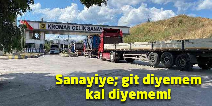 Sanayiye; git diyemem kal diyemem!