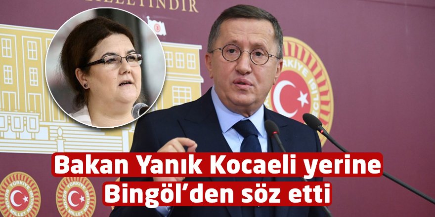 Bakan Yanık Kocaeli yerine Bingöl’den söz etti