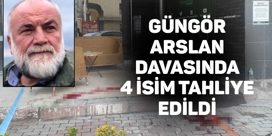 Güngör Arslan davasında 4 isim tahliye edildi