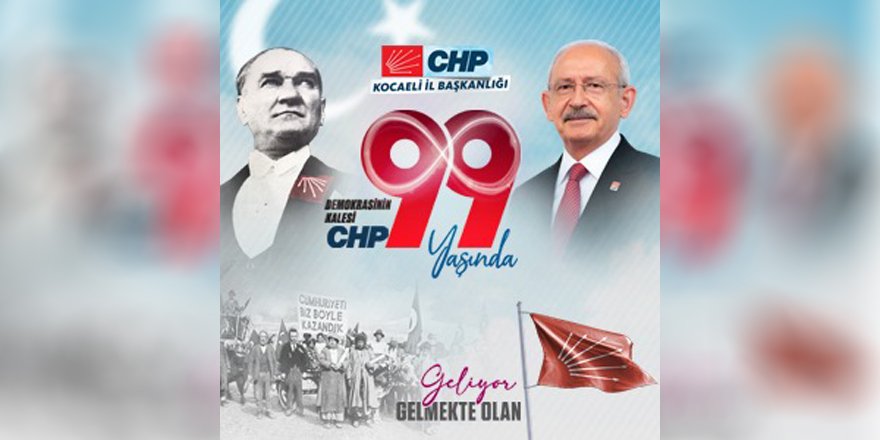 Kuruluşun ve kurtuluşun partisi CHP 99 yaşında
