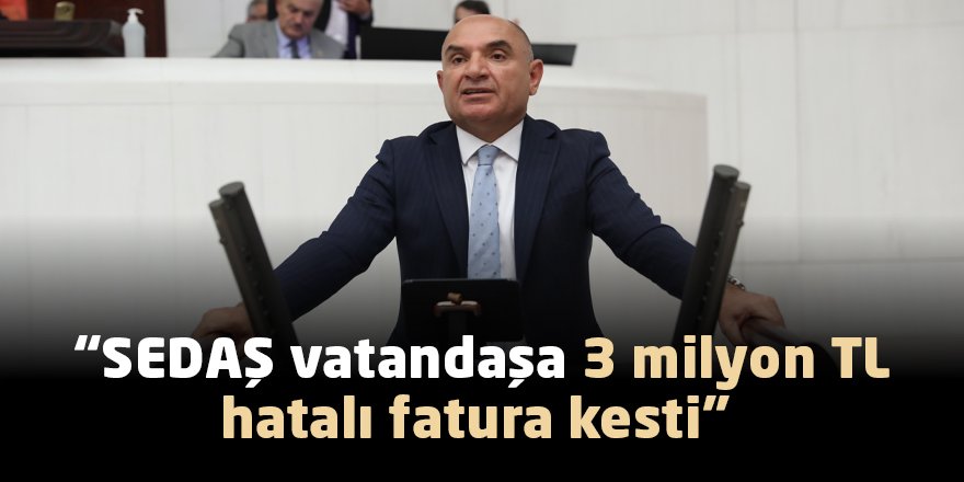 “SEDAŞ vatandaşa 3 milyon TL hatalı fatura kesti”