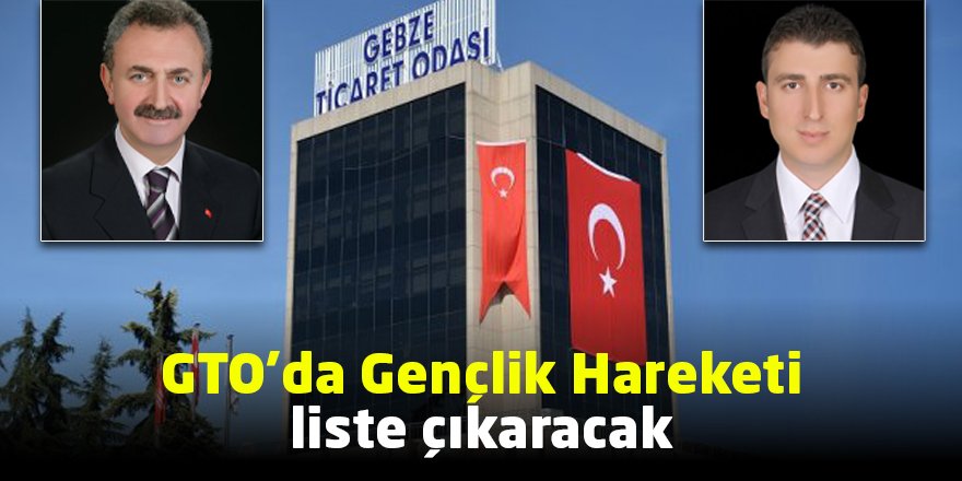 GTO’da Gençlik Hareketi liste çıkaracak