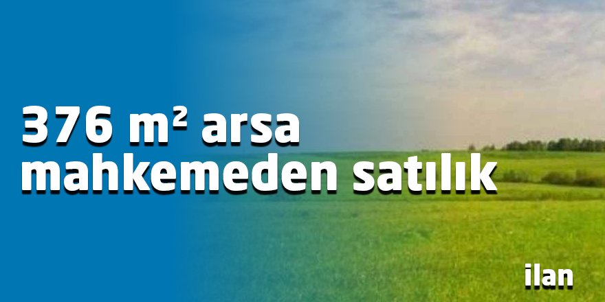 376 m² arsa mahkemeden satılık