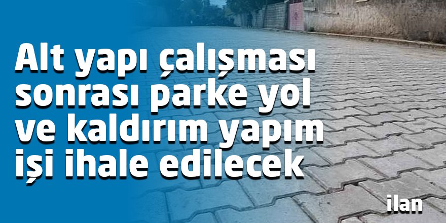 Alt yapı çalışması sonrası parke yol ve kaldırım yapım işi ihale edilecek
