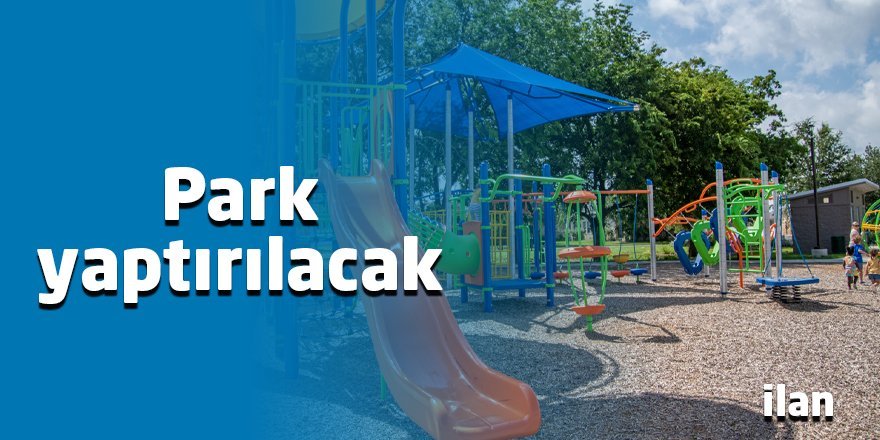 Park yaptırılacak