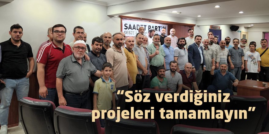 “Söz verdiğiniz projeleri tamamlayın”