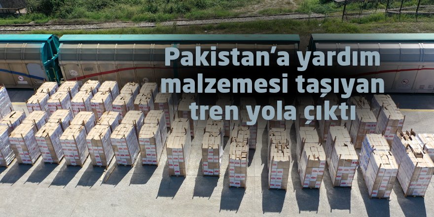Pakistan'a yardım malzemesi taşıyan tren yola çıktı