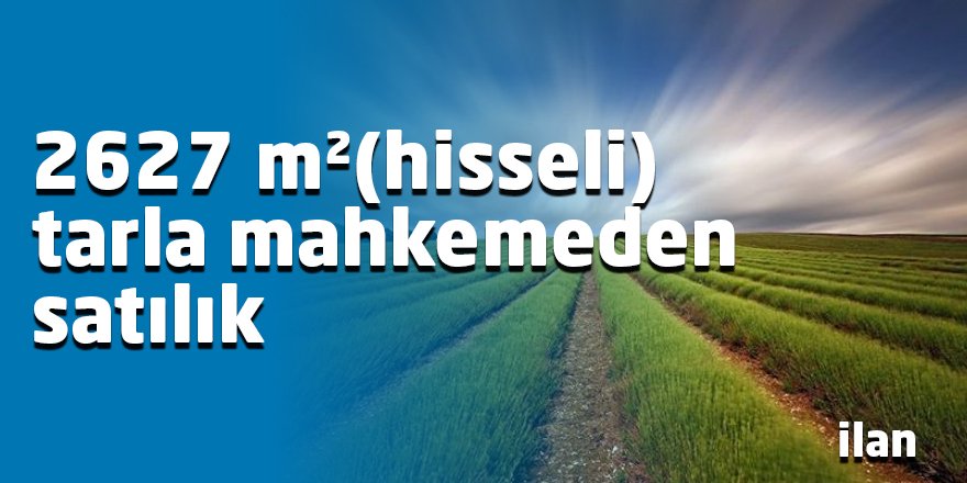 2627 m²(hisseli) tarla mahkemeden satılık