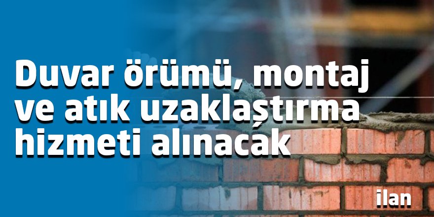 Duvar örümü, montaj ve atık uzaklaştırma hizmeti alınacak