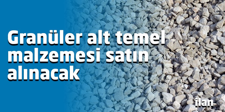 Granüler alt temel malzemesi satın alınacak