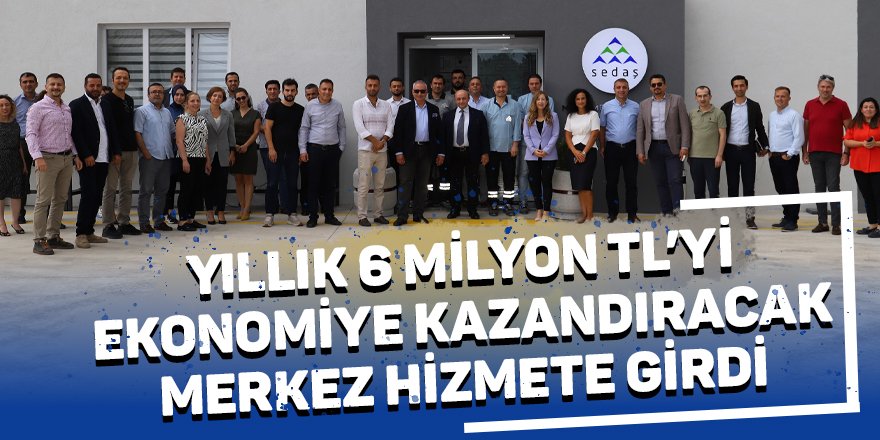 Yıllık 6 milyon TL’yi ekonomiye kazandıracak merkez hizmete girdi