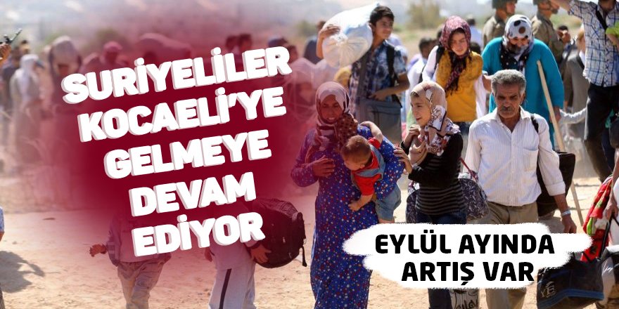 Suriyeliler Kocaeli’ye gelmeye devam ediyor