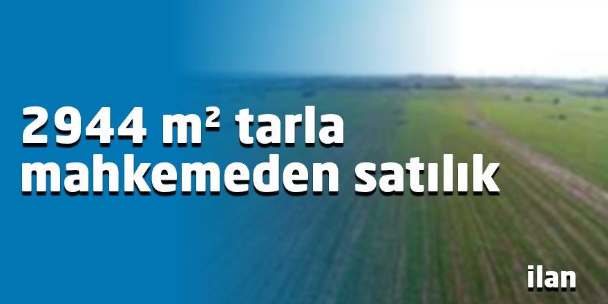 2944 m² tarla mahkemeden satılık