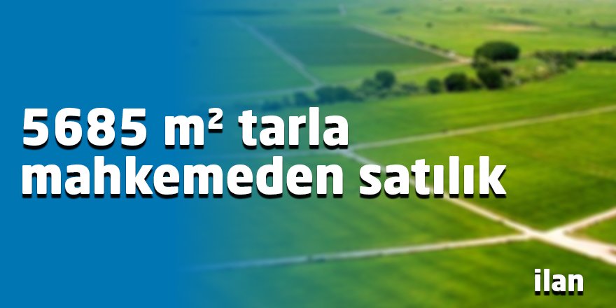 5685 m² tarla mahkemeden satılık