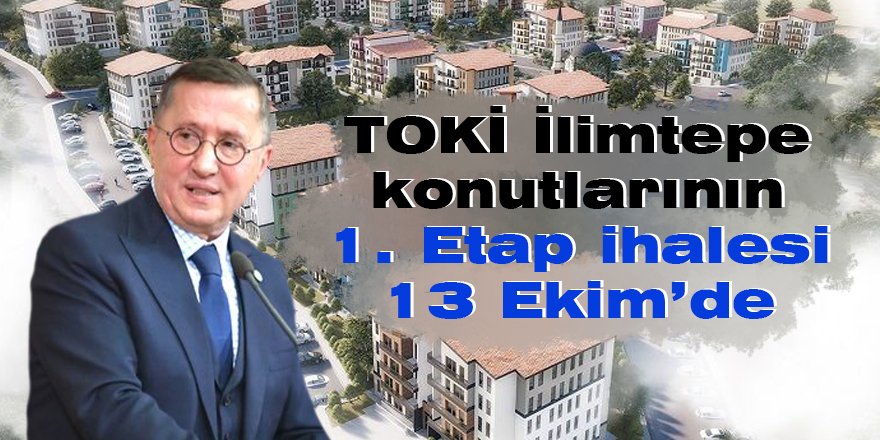 TOKİ İlimtepe konutlarının 1. Etap ihalesi 13 Ekim’de