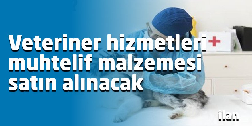 Veteriner hizmetleri muhtelif malzemesi satın alınacak
