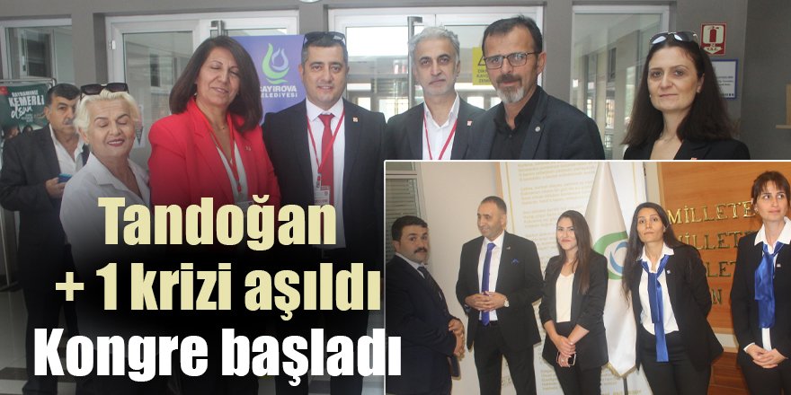 Tandoğan + 1 krizi aşıldı  Kongre başladı