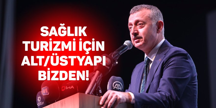 Sağlık turizmi için  alt/üstyapı bizden!