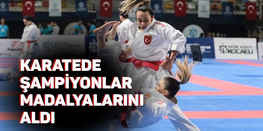 Karatede şampiyonlar madalyalarını aldı