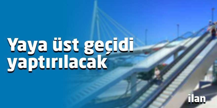 Yaya üst geçit yaptırılacak