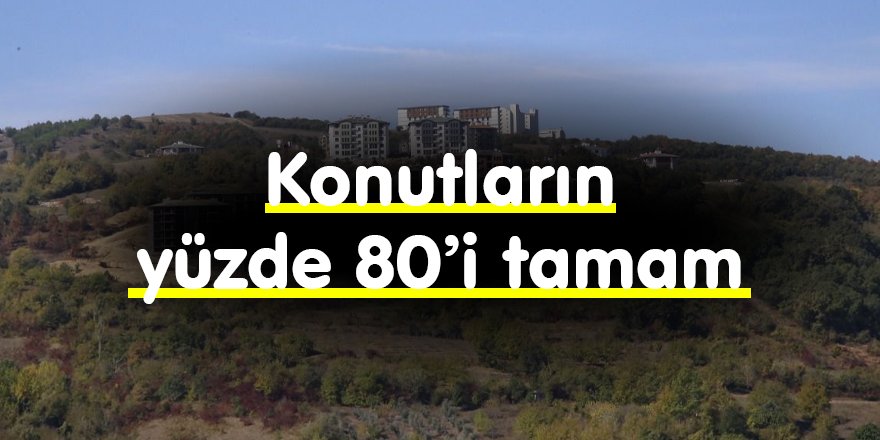 Konutların yüzde 80’i tamam