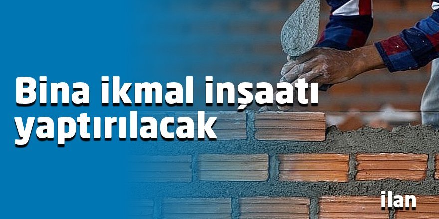Bina ikmal inşaatı yaptırılacak