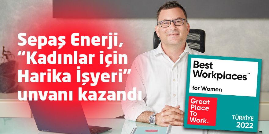 Sepaş Enerji, “Kadınlar için Harika İşyeri” unvanı kazandı