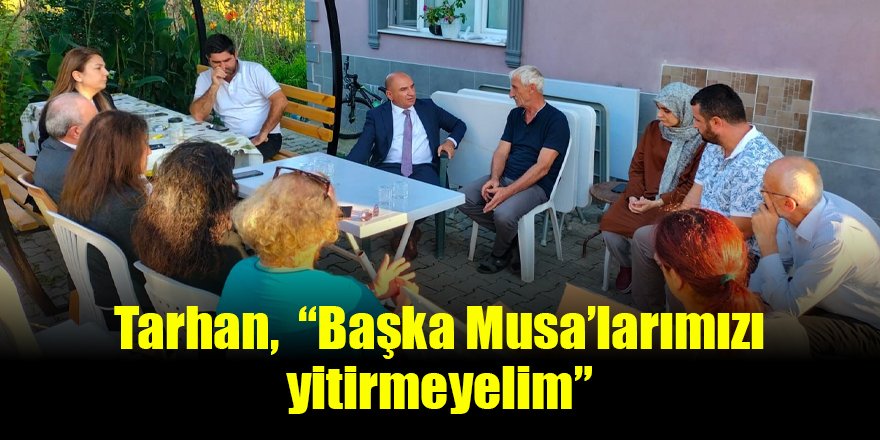 Tarhan,  “Başka Musa’larımızı yitirmeyelim”
