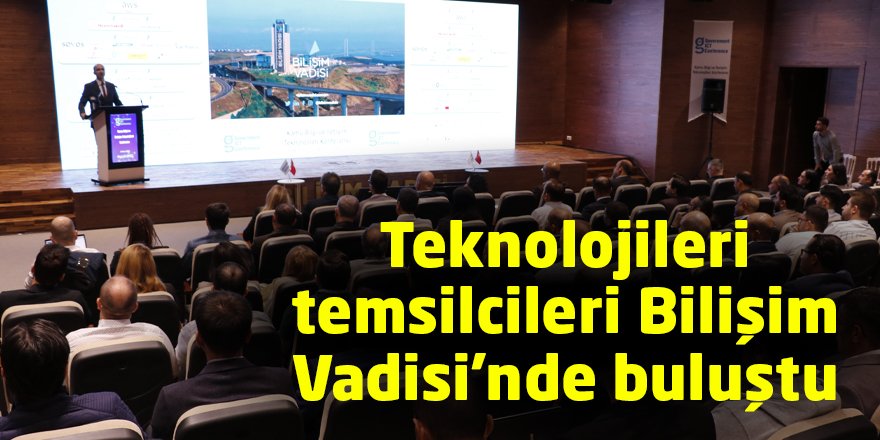 Teknolojileri temsilcileri Bilişim Vadisi'nde buluştu