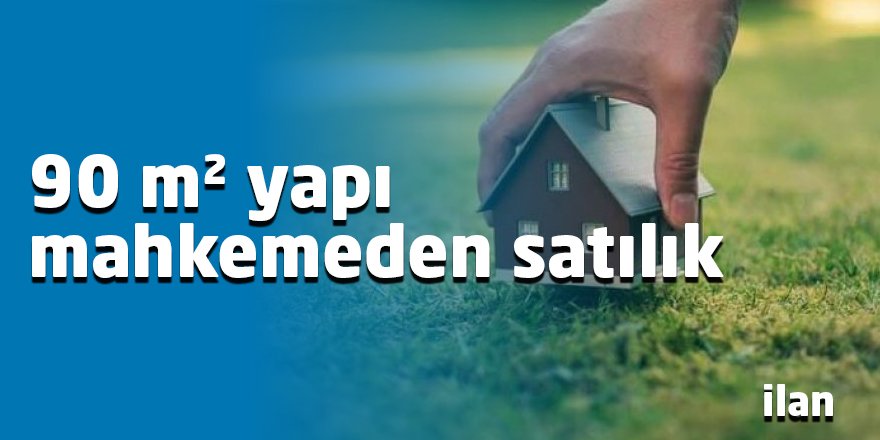 90 m² yapı mahkemeden satılık