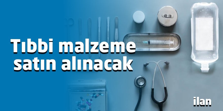 Tıbbi malzeme satın alınacak